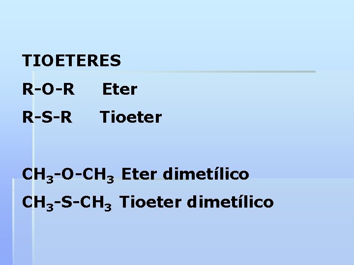 TIOETERES R-O-R Eter R-S-R Tioeter CH 3 -O-CH 3 Eter dimetílico CH 3 -S-CH