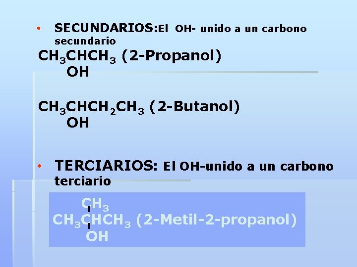  • SECUNDARIOS: El OH- unido a un carbono secundario CH 3 CHCH 3