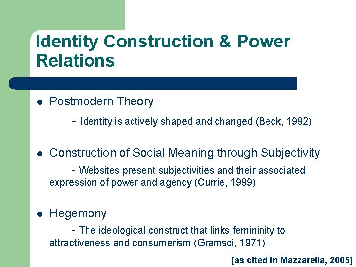 Identity Construction & Power Relations l Postmodern Theory - Identity is actively shaped and