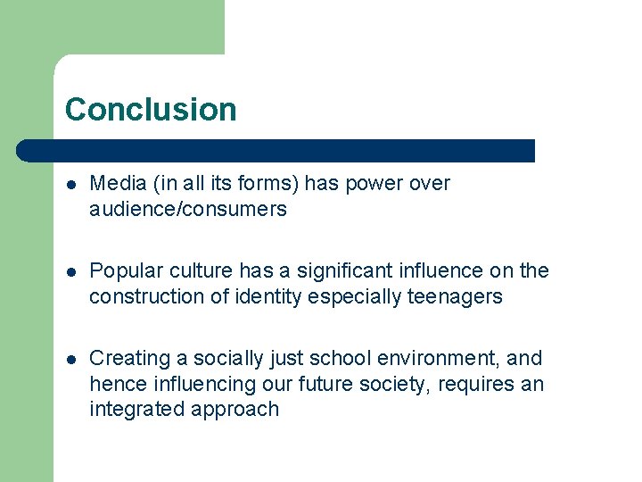 Conclusion l Media (in all its forms) has power over audience/consumers l Popular culture