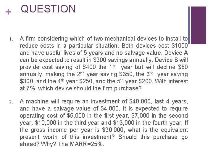 + QUESTION 1. A firm considering which of two mechanical devices to install to