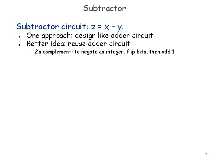 Subtractor circuit: z = x – y. n n One approach: design like adder