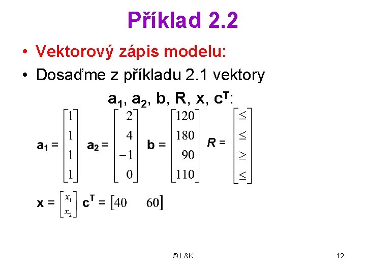 Příklad 2. 2 • Vektorový zápis modelu: • Dosaďme z příkladu 2. 1 vektory