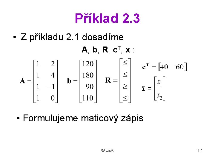 Příklad 2. 3 • Z příkladu 2. 1 dosadíme A, b, R, c. T,