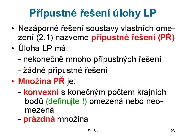 Přípustné řešení úlohy LP • Nezáporné řešení soustavy vlastních omezení (2. 1) nazveme přípustné