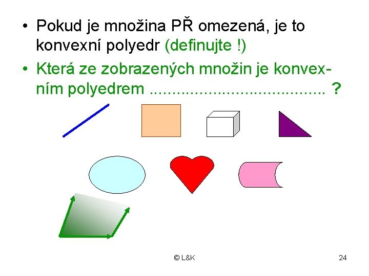  • Pokud je množina PŘ omezená, je to konvexní polyedr (definujte !) •