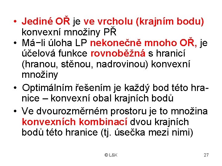  • Jediné OŘ je ve vrcholu (krajním bodu) konvexní množiny PŘ • Má−li