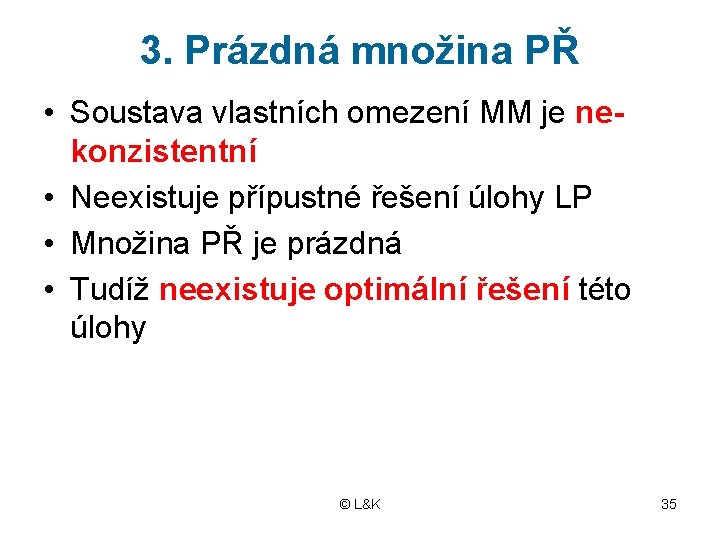 3. Prázdná množina PŘ • Soustava vlastních omezení MM je nekonzistentní • Neexistuje přípustné