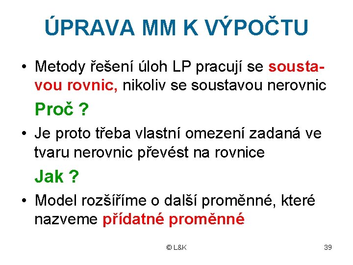 ÚPRAVA MM K VÝPOČTU • Metody řešení úloh LP pracují se soustavou rovnic, nikoliv