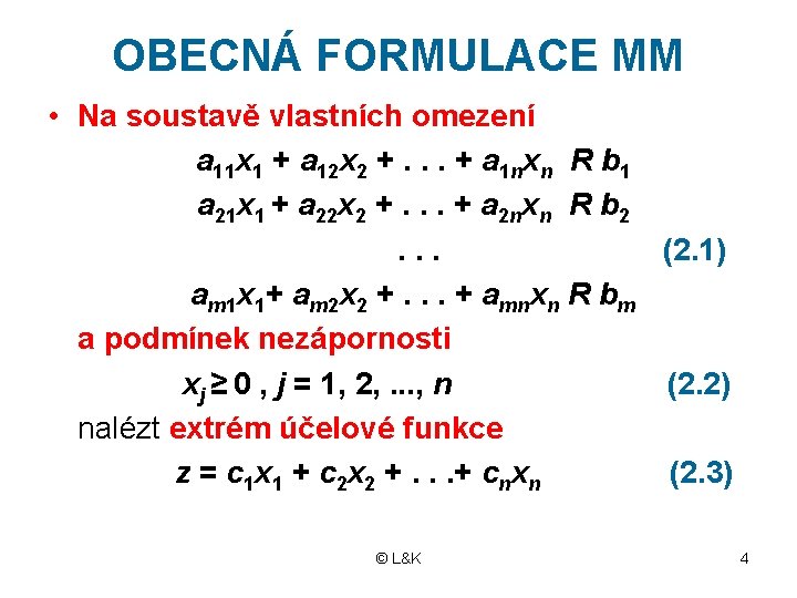 OBECNÁ FORMULACE MM • Na soustavě vlastních omezení a 11 x 1 + a