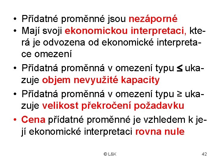  • Přídatné proměnné jsou nezáporné • Mají svoji ekonomickou interpretaci, která je odvozena