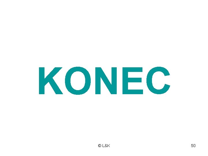KONEC © L&K 50 