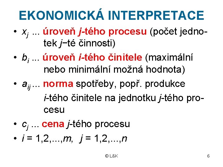 EKONOMICKÁ INTERPRETACE • xj. . . úroveň j-tého procesu (počet jednotek j−té činnosti) •