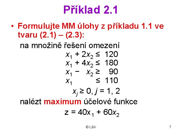 Příklad 2. 1 • Formulujte MM úlohy z příkladu 1. 1 ve tvaru (2.