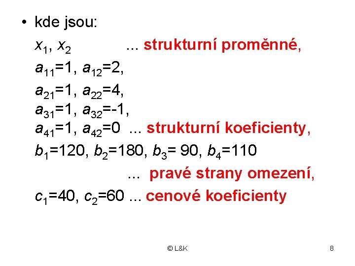  • kde jsou: x 1, x 2. . . strukturní proměnné, a 11=1,