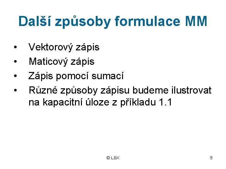 Další způsoby formulace MM • • Vektorový zápis Maticový zápis Zápis pomocí sumací Různé