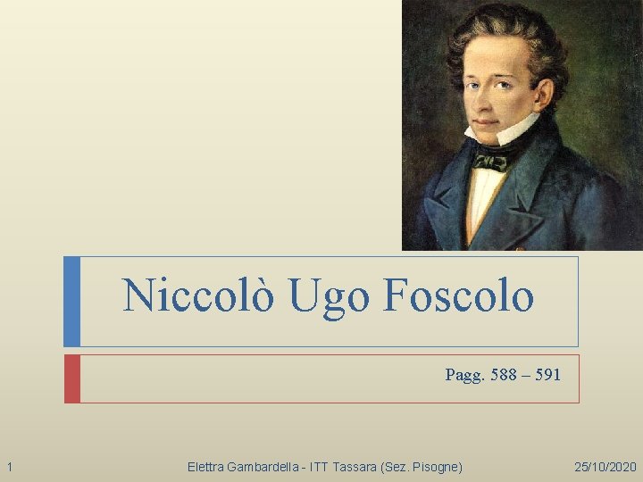 Niccolò Ugo Foscolo Pagg. 588 – 591 1 Elettra Gambardella - ITT Tassara (Sez.