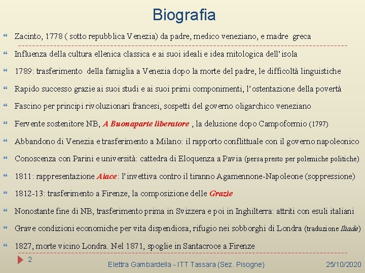 Biografia Zacinto, 1778 ( sotto repubblica Venezia) da padre, medico veneziano, e madre greca