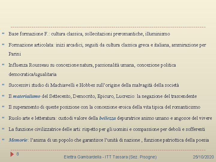  Base formazione F. : cultura classica, sollecitazioni preromantiche, illuminismo Formazione articolata: inizi arcadici,