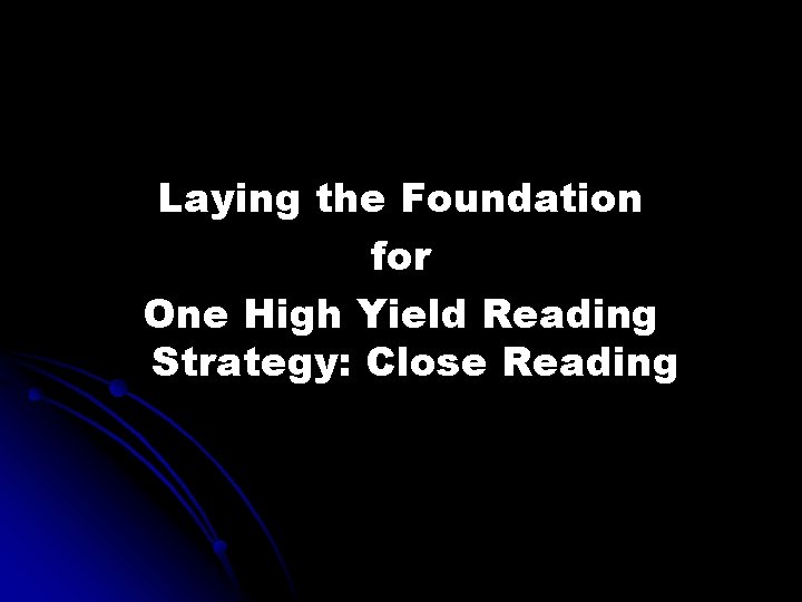 Laying the Foundation for One High Yield Reading Strategy: Close Reading 