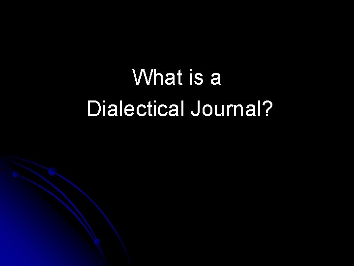 What is a Dialectical Journal? 