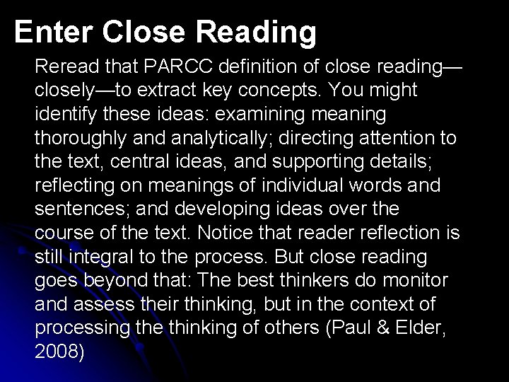 Enter Close Reading Reread that PARCC definition of close reading— closely—to extract key concepts.