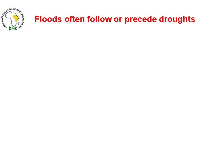 Floods often follow or precede droughts 