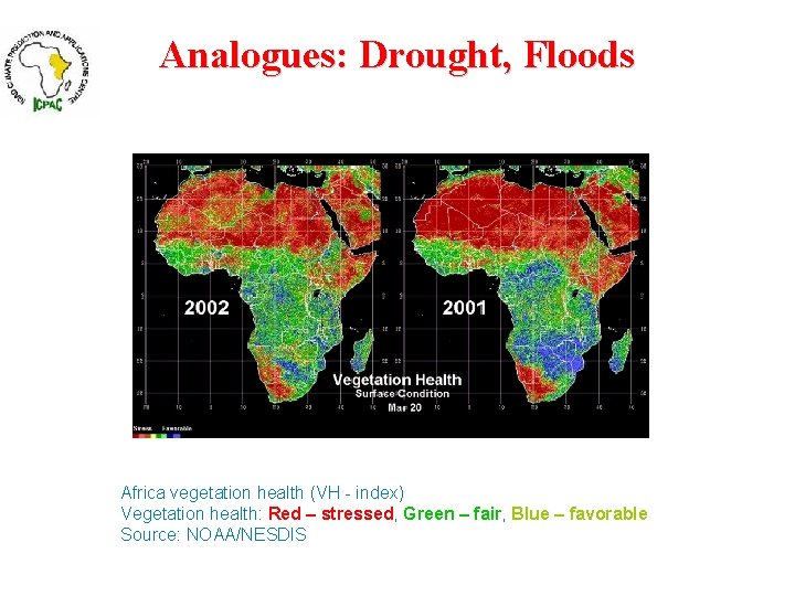 Analogues: Drought, Floods Africa vegetation health (VH - index) Vegetation health: Red – stressed,