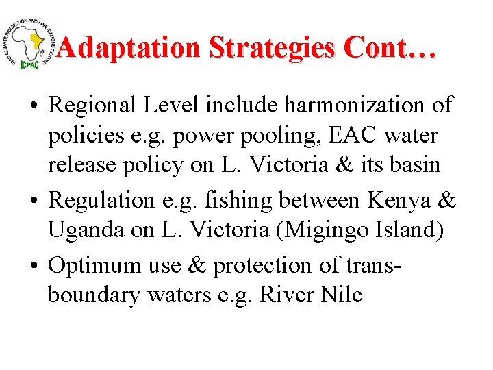 Adaptation Strategies Cont… • Regional Level include harmonization of policies e. g. power pooling,