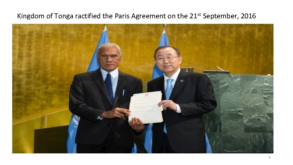 Kingdom of Tonga ractified the Paris Agreement on the 21 st September, 2016 5