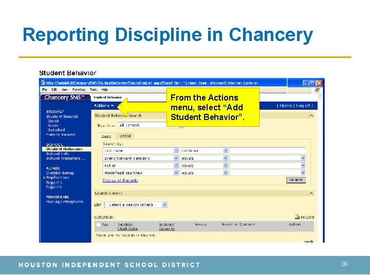 Reporting Discipline in Chancery From the Actions menu, select “Add Student Behavior”. 36 