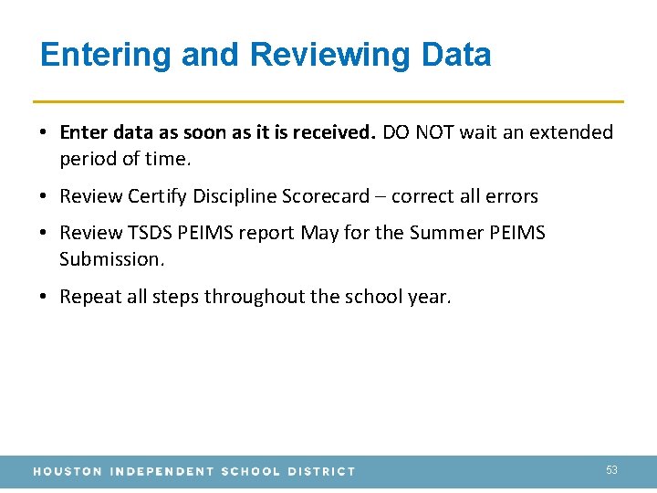 Entering and Reviewing Data • Enter data as soon as it is received. DO