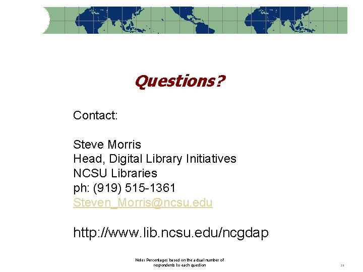Questions? Contact: Steve Morris Head, Digital Library Initiatives NCSU Libraries ph: (919) 515 -1361