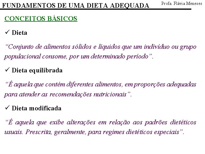 FUNDAMENTOS DE UMA DIETA ADEQUADA Profa. Flávia Meneses CONCEITOS BÁSICOS ü Dieta “Conjunto de