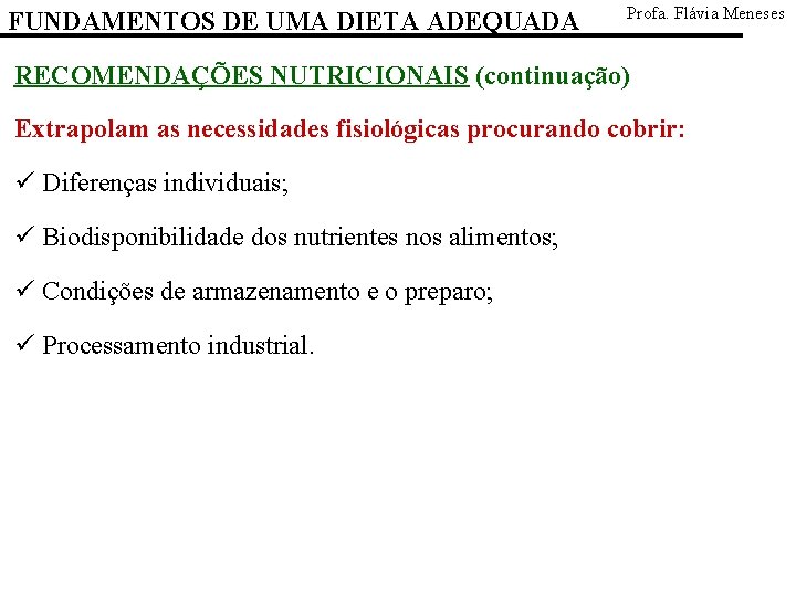 FUNDAMENTOS DE UMA DIETA ADEQUADA Profa. Flávia Meneses RECOMENDAÇÕES NUTRICIONAIS (continuação) Extrapolam as necessidades