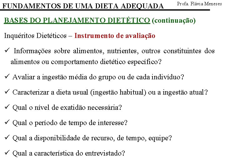 FUNDAMENTOS DE UMA DIETA ADEQUADA Profa. Flávia Meneses BASES DO PLANEJAMENTO DIETÉTICO (continuação) Inquéritos