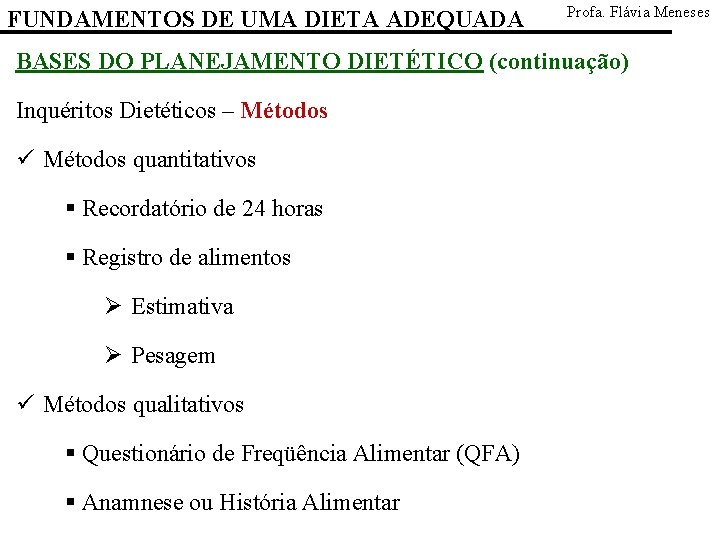 FUNDAMENTOS DE UMA DIETA ADEQUADA Profa. Flávia Meneses BASES DO PLANEJAMENTO DIETÉTICO (continuação) Inquéritos