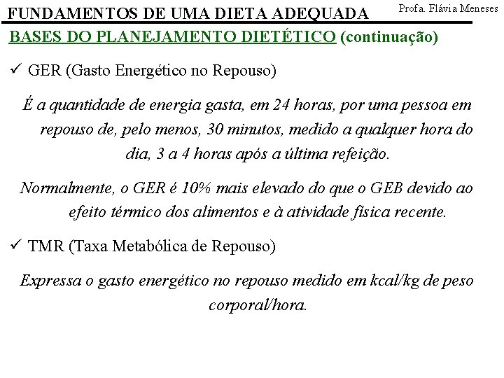 Profa. Flávia Meneses FUNDAMENTOS DE UMA DIETA ADEQUADA BASES DO PLANEJAMENTO DIETÉTICO (continuação) ü