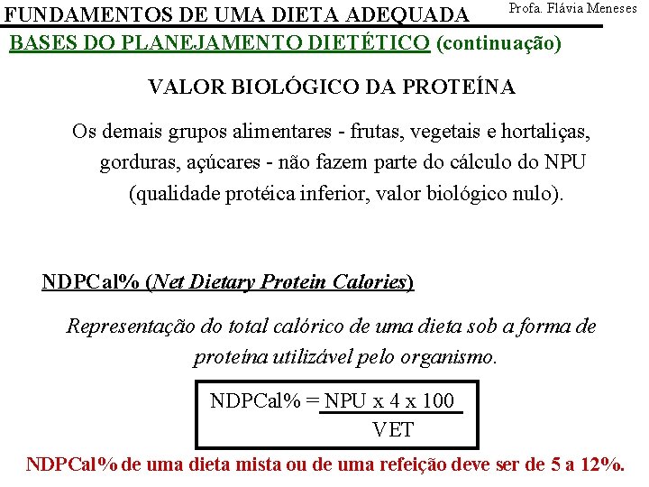 Profa. Flávia Meneses FUNDAMENTOS DE UMA DIETA ADEQUADA BASES DO PLANEJAMENTO DIETÉTICO (continuação) VALOR