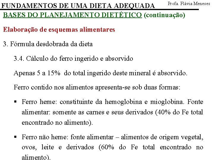 Profa. Flávia Meneses FUNDAMENTOS DE UMA DIETA ADEQUADA BASES DO PLANEJAMENTO DIETÉTICO (continuação) Elaboração