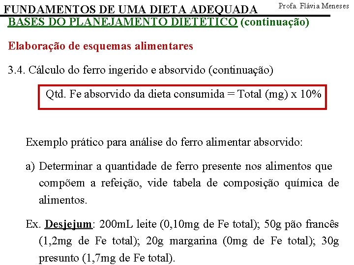 Profa. Flávia Meneses FUNDAMENTOS DE UMA DIETA ADEQUADA BASES DO PLANEJAMENTO DIETÉTICO (continuação) Elaboração
