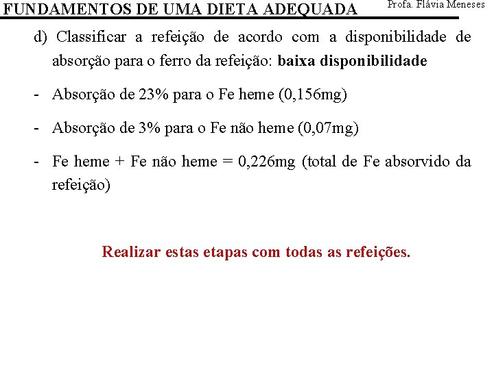 FUNDAMENTOS DE UMA DIETA ADEQUADA Profa. Flávia Meneses d) Classificar a refeição de acordo