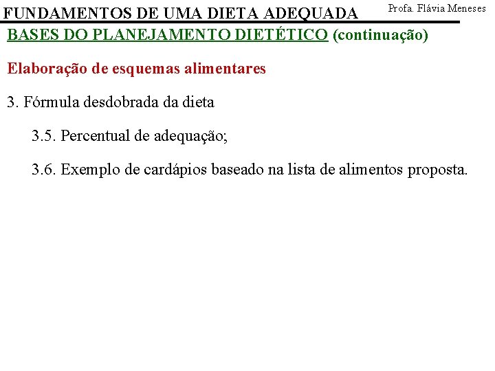 Profa. Flávia Meneses FUNDAMENTOS DE UMA DIETA ADEQUADA BASES DO PLANEJAMENTO DIETÉTICO (continuação) Elaboração