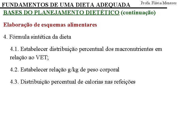 Profa. Flávia Meneses FUNDAMENTOS DE UMA DIETA ADEQUADA BASES DO PLANEJAMENTO DIETÉTICO (continuação) Elaboração