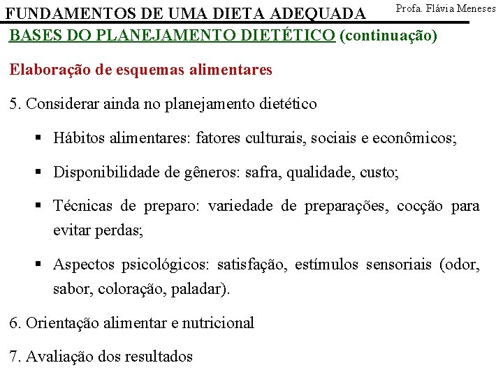 Profa. Flávia Meneses FUNDAMENTOS DE UMA DIETA ADEQUADA BASES DO PLANEJAMENTO DIETÉTICO (continuação) Elaboração