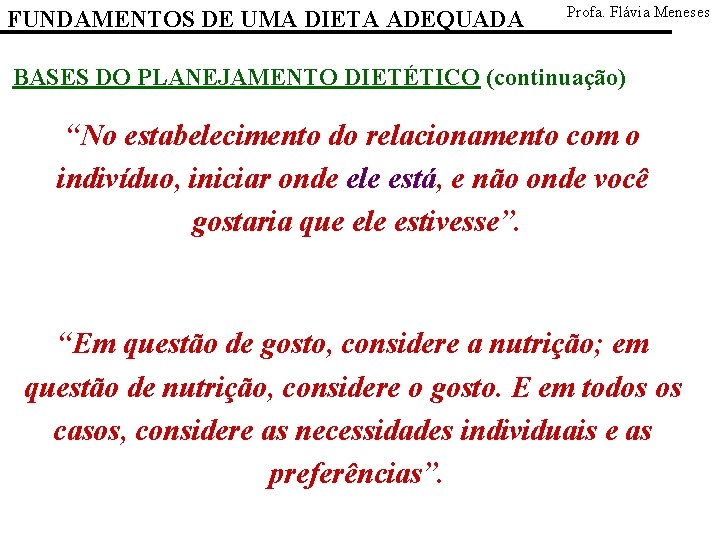 FUNDAMENTOS DE UMA DIETA ADEQUADA Profa. Flávia Meneses BASES DO PLANEJAMENTO DIETÉTICO (continuação) “No