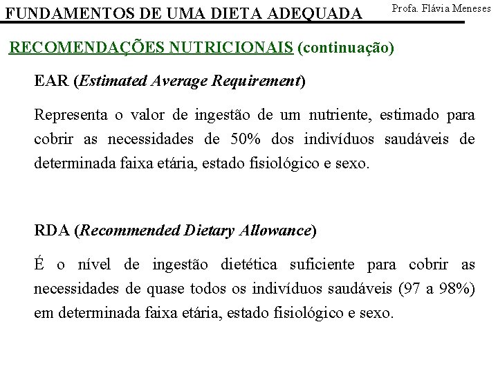 FUNDAMENTOS DE UMA DIETA ADEQUADA Profa. Flávia Meneses RECOMENDAÇÕES NUTRICIONAIS (continuação) EAR (Estimated Average