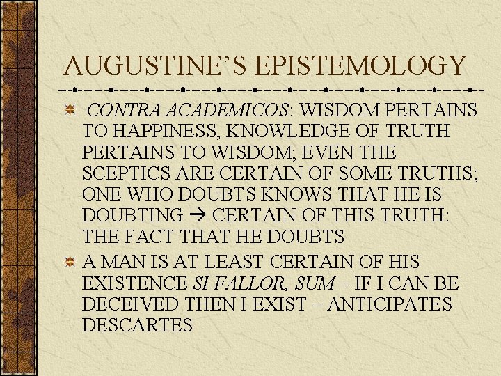 AUGUSTINE’S EPISTEMOLOGY CONTRA ACADEMICOS: WISDOM PERTAINS TO HAPPINESS, KNOWLEDGE OF TRUTH PERTAINS TO WISDOM;