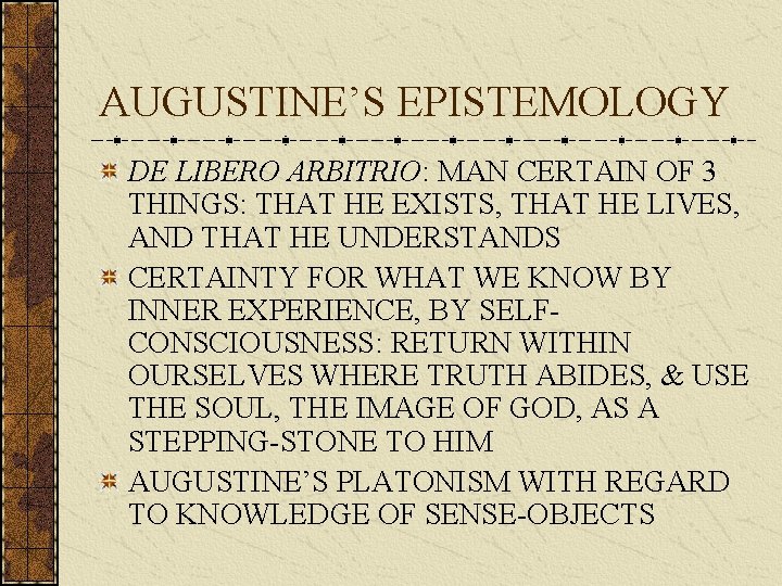 AUGUSTINE’S EPISTEMOLOGY DE LIBERO ARBITRIO: MAN CERTAIN OF 3 THINGS: THAT HE EXISTS, THAT