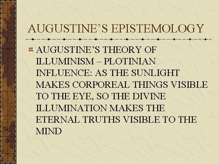 AUGUSTINE’S EPISTEMOLOGY AUGUSTINE’S THEORY OF ILLUMINISM – PLOTINIAN INFLUENCE: AS THE SUNLIGHT MAKES CORPOREAL